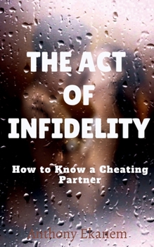Paperback The Act of Infidelity: How to Know a Cheating Partner Book