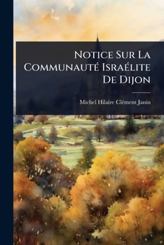 Notice Sur La CommunautÃ(c) IsraÃ(c)lite De Dijon (French Edition)