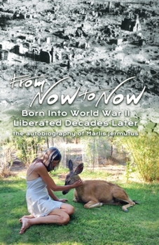 Paperback From Now To Now: Born into World War II, Liberated Decades Later Book