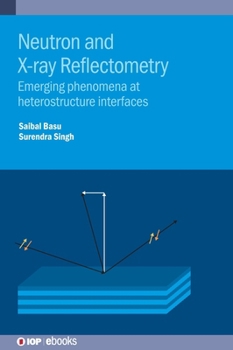 Hardcover Neutron and X-Ray Reflectometry: Emerging Phenomena at Heterostructure Interfaces Book