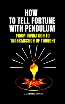 Paperback How to Tell Fortune with Pendulum: From Divination to Transmission of Thought Book