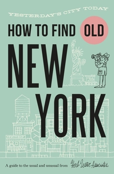 Map How to Find Old New York: Yesterday's City Today Book