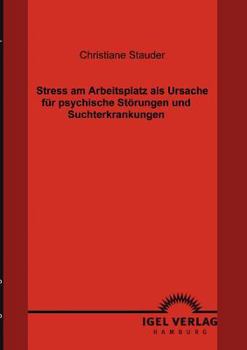 Paperback Stress am Arbeitsplatz als Ursache für psychische Störungen und Suchterkrankungen [German] Book