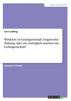 Paperback Wildtiere in Gefangenschaft. Artgerechte Haltung oder ein erträglich machen der Gefangenschaft? [German] Book