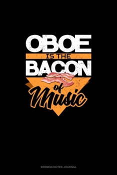 Oboe Is the Bacon Of Music: Sermon Notes Journal