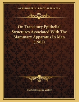 Paperback On Transitory Epithelial Structures Associated With The Mammary Apparatus In Man (1902) Book