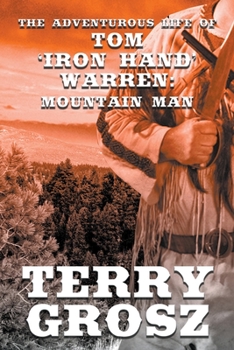 Paperback The Adventurous Life of Tom "Iron Hand" Warren: Mountain Man Book