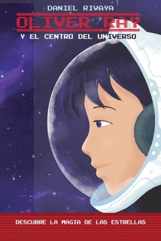 Paperback Oliver Ray y el Centro del Universo: Descubre la magia de las estrellas [Spanish] Book