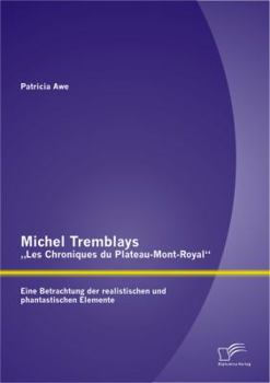 Paperback Michel Tremblays "Les Chroniques du Plateau-Mont-Royal: Eine Betrachtung der realistischen und phantastischen Elemente [German] Book