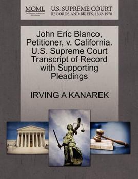 Paperback John Eric Blanco, Petitioner, V. California. U.S. Supreme Court Transcript of Record with Supporting Pleadings Book