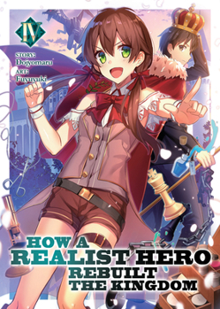 How a Realist Hero Rebuilt the Kingdom (Light Novel) Vol. 4 - Book #4 of the How a Realist Hero Rebuilt the Kingdom Light Novel