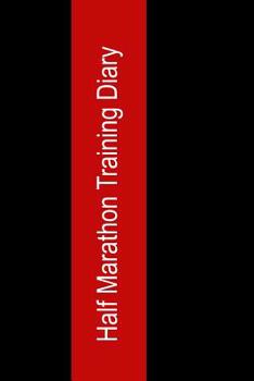 Paperback Half Marathon Training Diary: Half Marathon Training Journal for Beginners (12 Week) Book