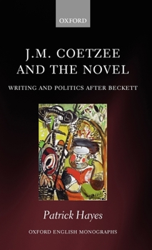 Hardcover J.M. Coetzee and the Novel: Writing and Politics After Beckett Book