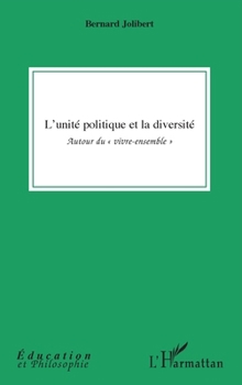 L'unité politique et la diversité: Autour du vivre-ensemble"" (Éducation Et Philosophie) (French Edition)