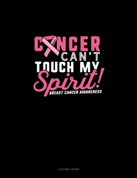 Paperback Cancer Can't Touch My Spirit Breast Cancer Awareness: 3 Column Ledger Book