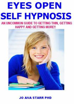 Paperback Eyes Open Self Hypnosis: An Uncommon Guide to Getting Thin, Getting Happy and Getting More! Book