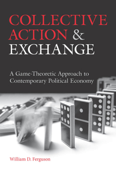 Hardcover Collective Action and Exchange: A Game-Theoretic Approach to Contemporary Political Economy Book