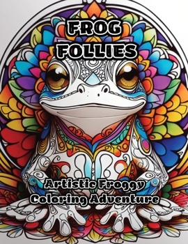 Frog Follies: Artistic Froggy Coloring Adventure