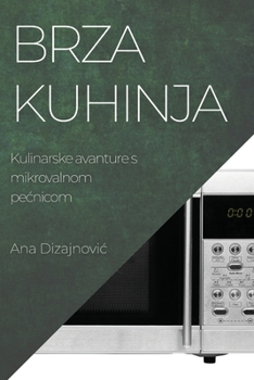Paperback Brza kuhinja: Kulinarske avanture s mikrovalnom pecnicom [Bosnian] Book