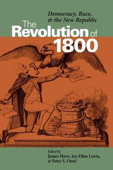 The Revolution of 1800: Democracy, Race, and the New Republic - Book  of the Jeffersonian America