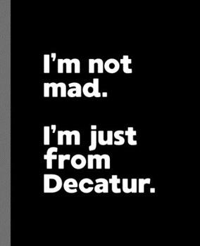 I'm not mad. I'm just from Decatur.: A Fun Composition Book for a Native Decatur Resident and Sports Fan