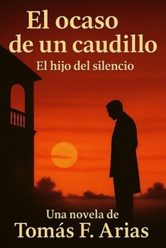 El ocaso de un caudillo: El hijo del silencio (Spanish Edition)