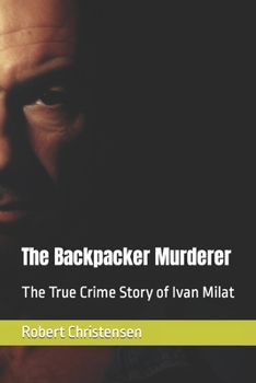 Paperback The Backpacker Murderer: The True Crime Story of Ivan Milat Book