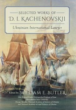 Hardcover Selected Works of D.I. Kachenovskii: Ukrainian International Lawyer Book