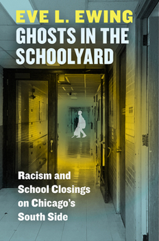 Hardcover Ghosts in the Schoolyard: Racism and School Closings on Chicago's South Side Book