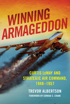 Hardcover Winning Armageddon: Curtis Lemay and Strategic Air Command, 1948-1957 Book