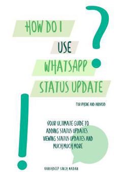 Paperback How do I use WhatsApp Status Update?!: (Book 3) iPhone and Android Book