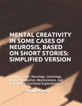 Paperback Mental Creativity in Some Cases of Neurosis, Based on Short Stories: SIMPLIFIED VERSION: Dr Amine Guen, Neurology, Somnology, Neurorehabilitation, Neu Book