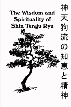 Paperback The Wisdom and Spirituality of Shin Tengu Ryu Book
