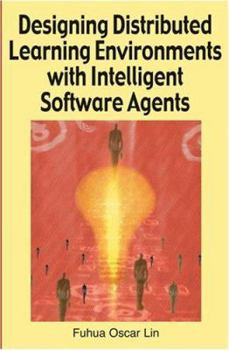 Paperback Designing Distributed Learning Environments With Intelligent Software Agents Book