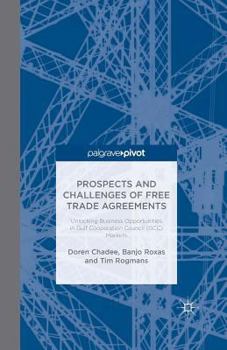 Paperback Prospects and Challenges of Free Trade Agreements: Unlocking Business Opportunities in Gulf Co-Operation Council (Gcc) Markets Book