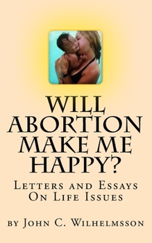 Paperback Will Abortion Make Me Happy?: Letters and Essays On Life Issues Book