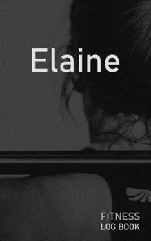 Elaine: Blank Daily Fitness Workout Log Book | Track Exercise Type, Sets, Reps, Weight, Cardio, Calories, Distance & Time | Space to Record Stretches, ... Personalized First Name Initial E Cover