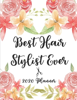 Best Hair Stylist Ever 2020 Planner: 8.5 x 11 - Weekly Appointment Planner Scheduler Organizer for Hair Stylists Dressers Salon Beauticians