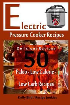 Paperback Electric Pressure Cooker Recipes - 50 Delicious Recipes - Paleo, Low Calorie, Lo Book