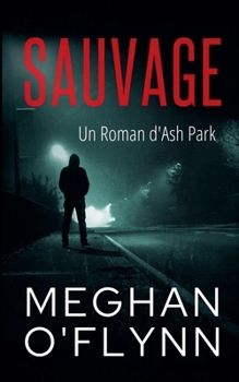 Sauvage: Un Roman d'Ash Park (Ash Park (French) (French Edition)