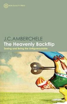 Paperback The Heavenly Backflip: Seeing and Being the Unfigureoutable Book