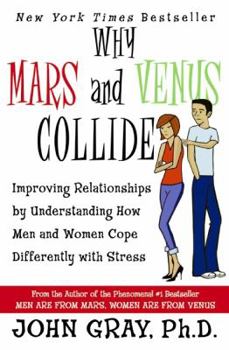 Why Mars and Venus Collide LP: Improving Relationships by Understanding How Men and Women Cope Differently with Stress