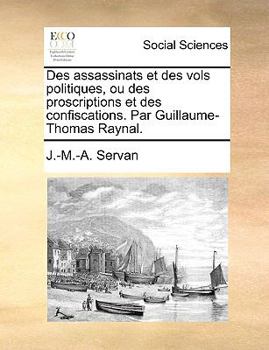 Paperback Des Assassinats Et Des Vols Politiques, Ou Des Proscriptions Et Des Confiscations. Par Guillaume-Thomas Raynal. [French] Book