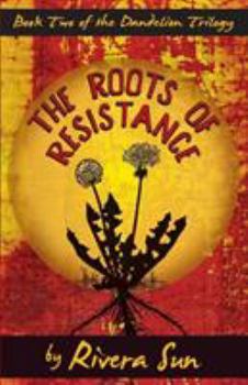 The Roots of Resistance - Book #2 of the Dandelion Trilogy - The people will rise