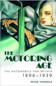 Hardcover The Motoring Age: The Automobile and Britain 1896-1939 Book