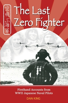 Paperback The Last Zero Fighter: Firsthand Accounts from WWII Japanese Naval Pilots Book