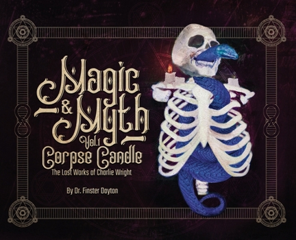 Hardcover Magic & Myth: Corpse Candle - The Lost Works of Charlie Wright Book