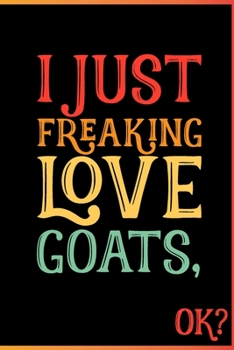I Just Freaking Love Goats Ok: Animal Shelters or Rescues Adoption Notebook Flower Wide Ruled Lined Journal 6x9 Inch ( Legal ruled ) Family Gift Idea Mom Dad or Kids in Holidays - Cute 70s Retro Cover