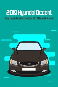 Paperback 2019 Hyundai Accent: Amazing & Fun Facts About 2019 Hyundai Accent Book