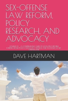 SEX-OFFENSE LAW REFORM, POLICY RESEARCH, AND ADVOCACY: VOLUME XV - A COMPREHENSIVE GUIDE TO LEGISLATIVE REFORM, EVIDENCE-BASED POLICY, ADVOCACY ... (DELAWARE CRIMINAL JUSTICE DEFENSE SERIES)